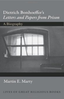 Dietrich Bonhoeffer's letters and papers from prison : a biography