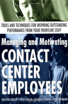 Managing and Motivating Contact Center Employees : Tools and Techniques for Inspiring Outstanding Performance from Your Frontline Staff