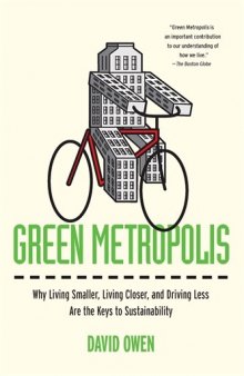 Green Metropolis: Why Living Smaller, Living Closer, and Driving Less Are theKeys to Sustainability