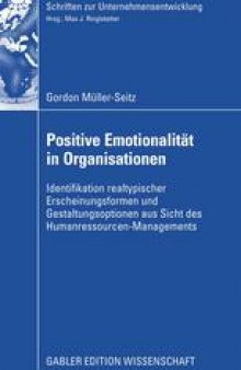 Positive Emotionalität in Organisationen: Identifikation realtypischer Erscheinungsformen und Gestaltungsoptionen aus Sicht des Humanressourcen-Managements