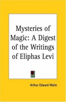 The Mysteries of Magic: A Digest of the Writings of Eliphas Lévi With Biographical and Critical Essay