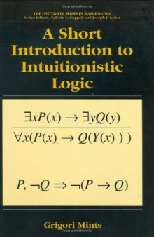 A Short Introduction to Intuitionistic Logic (The University Series in Mathematics)