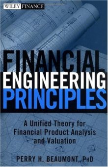 Financial Engineering Principles: A Unified Theory for Financial Product Analysis and Valuation (Wiley Finance)