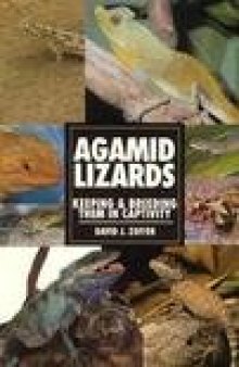 Agamid Lizards: Keeping & Breeding Them in Captivity (Herpetology series)