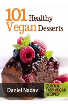 101 Healthy Vegan Desserts (Cakes, Cookies, Muffines & Ice cream Vegan Recipes)