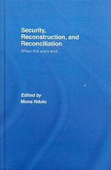 Security, reconstruction, and reconciliation : when the wars end