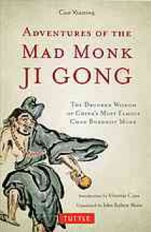 Adventures of the mad monk Ji Gong : the drunken wisdom of China's most famous Chan Buddhist monk