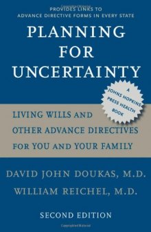 Planning for Uncertainty: Living Wills and Other Advance Directives for You and Your Family (A Johns Hopkins Press Health Book)