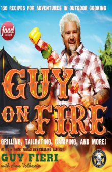 Guy on Fire  130 Recipes for Adventures in Outdoor Cooking