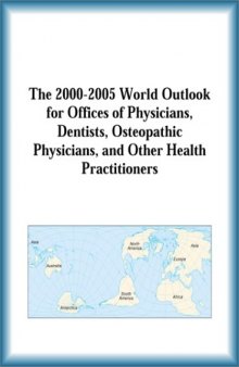 The 2000-2005 World Outlook for Offices of Physicians, Dentists, Osteopathic Physicians, and Other Health Practitioners 