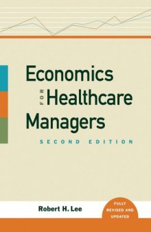 Economics for Healthcare Managers, Second Edition  