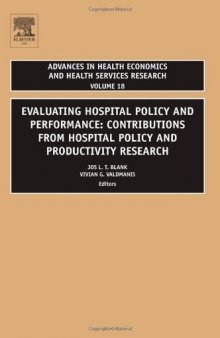Evaluating Hospital Policy and Performance, Volume 18: Contributions From Hospital Policy and Productivity Research (Advances in Health Economics and Health Services Research)