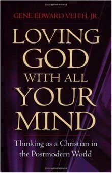 Loving God With All Your Mind: Thinking as a Christian in the Postmodern World