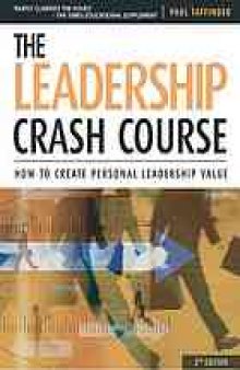 The leadership crash course : how to create personal leadership value
