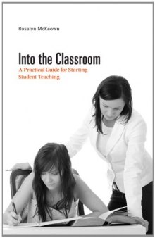 Into the Classroom: A Practical Guide for Starting Student Teaching  