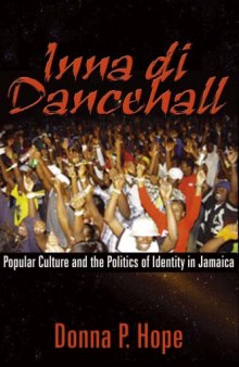 Inna Di Dancehall: Popular Culture And the Politics of Identity in Jamaica