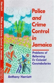 Police and Crime Control in Jamaica: Problem of Reforming Ex-Colonial Constabularies