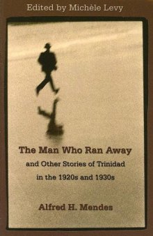 The Man Who Ran Away And Other Stories of Trinidad in the 1920s And 1930s