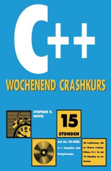 C++-Wochenend-Crashkurs : [auf der CD-ROM: C++-Compiler und Beispielcodes ; 15 Stunden, 30 Lektionen, die es Ihnen ermöglichen, C++ in nur 15 Stunden zu erlernen]