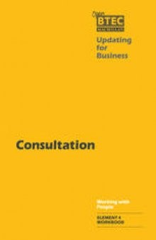 Consultation: A workbook designed for use with: Working with People, Element 4: Consultation