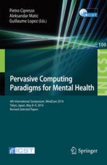 Pervasive Computing Paradigms for Mental Health: 4th International Symposium, MindCare 2014, Tokyo, Japan, May 8-9, 2014, Revised Selected Papers