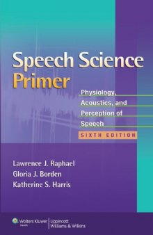Speech Science Primer: Physiology, Acoustics, and Perception of Speech , Sixth Edition  