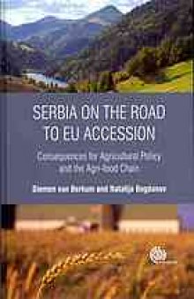 Serbia on the road to EU accession : consequences for agricultural policy and the agri-food chain