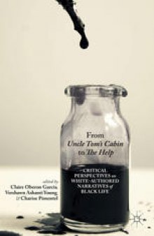 From Uncle Tom’s Cabin to The Help: Critical Perspectives on White-Authored Narratives of Black Life