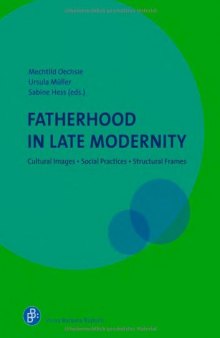 Fatherhood in Late Modernity: Cultural Images, Social Practices, Structural Frames