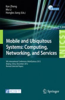 Mobile and Ubiquitous Systems: Computing, Networking, and Services: 9th International Conference, MobiQuitous 2012, Beijing, China, December 12-14, 2012. Revised Selected Papers
