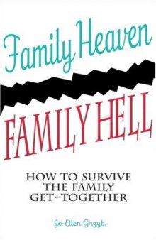 Family Heaven, Family Hell: How to Survive the Family Get-Together