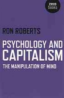 Psychology and capitalism : the manipulation of mind