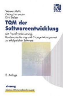 TQM der Softwareentwicklung: Mit Prozeßverbesserung, Kundenorientierung und Change Management zu erfolgreicher Software