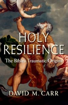Holy resilience : the Bible's traumatic origins