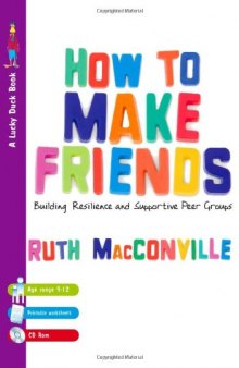 How to Make Friends: Building Resilience and Supportive Peer Groups (Lucky Duck Books)