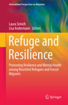 Refuge and Resilience: Promoting Resilience and Mental Health among Resettled Refugees and Forced Migrants