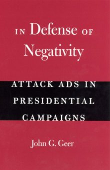 In Defense of Negativity: Attack Ads in Presidential Campaigns (Studies in Communication, Media, and Public Opinion)