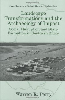 Landscape Transformations and the Archaeology of Impact: Social Disruption and State Formation in Southern Africa 