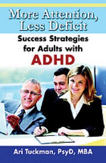 More attention, less deficit : success strategies for adults with ADHD