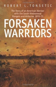 Forsaken Warriors: The Story of an American Advisor who Fought with the South Vietnamese Rangers and Airborne