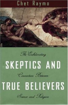 Skeptics and True Believers: The Exhilarating Connection Between Science and Spirituality