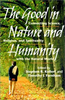 The Good in Nature and Humanity: Connecting Science, Religion, and Spirituality with the Natural World