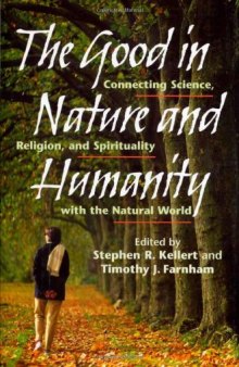 The Good in Nature and Humanity: Connecting Science, Religion, and Spirituality with the Natural World