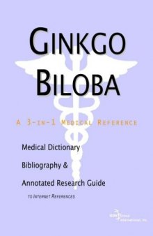 Ginkgo Biloba - A Medical Dictionary, Bibliography, and Annotated Research Guide to Internet References