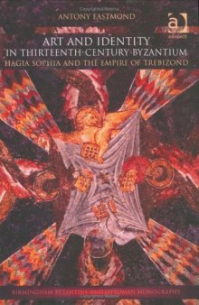 Art and Identity in Thirteenth-Century Byzantium: Hagia Sophia and the Empire of Trebizond  