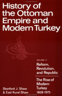 History of the Ottoman Empire and Modern Turkey: Volume 2, Reform, Revolution, and Republic: The Rise of Modern Turkey 1808-1975