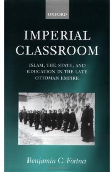 Imperial Classroom: Islam, the State, and Education in the Late Ottoman Empire