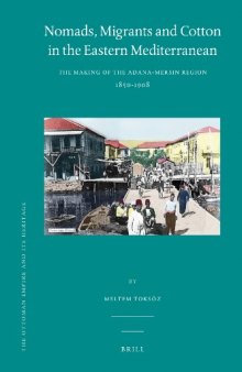 Nomads, Migrants and Cotton in the Eastern Mediterranean: The Making of the Adana-Mersin Region 1850-1908