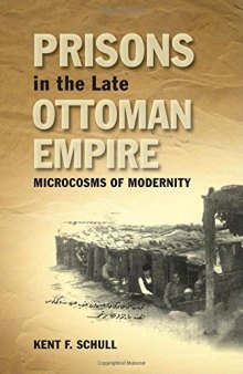 Prisons in the late Ottoman Empire : microcosms of modernity