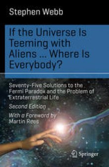 If the Universe Is Teeming with Aliens ... WHERE IS EVERYBODY?: Seventy-Five Solutions to the Fermi Paradox and the Problem of Extraterrestrial Life